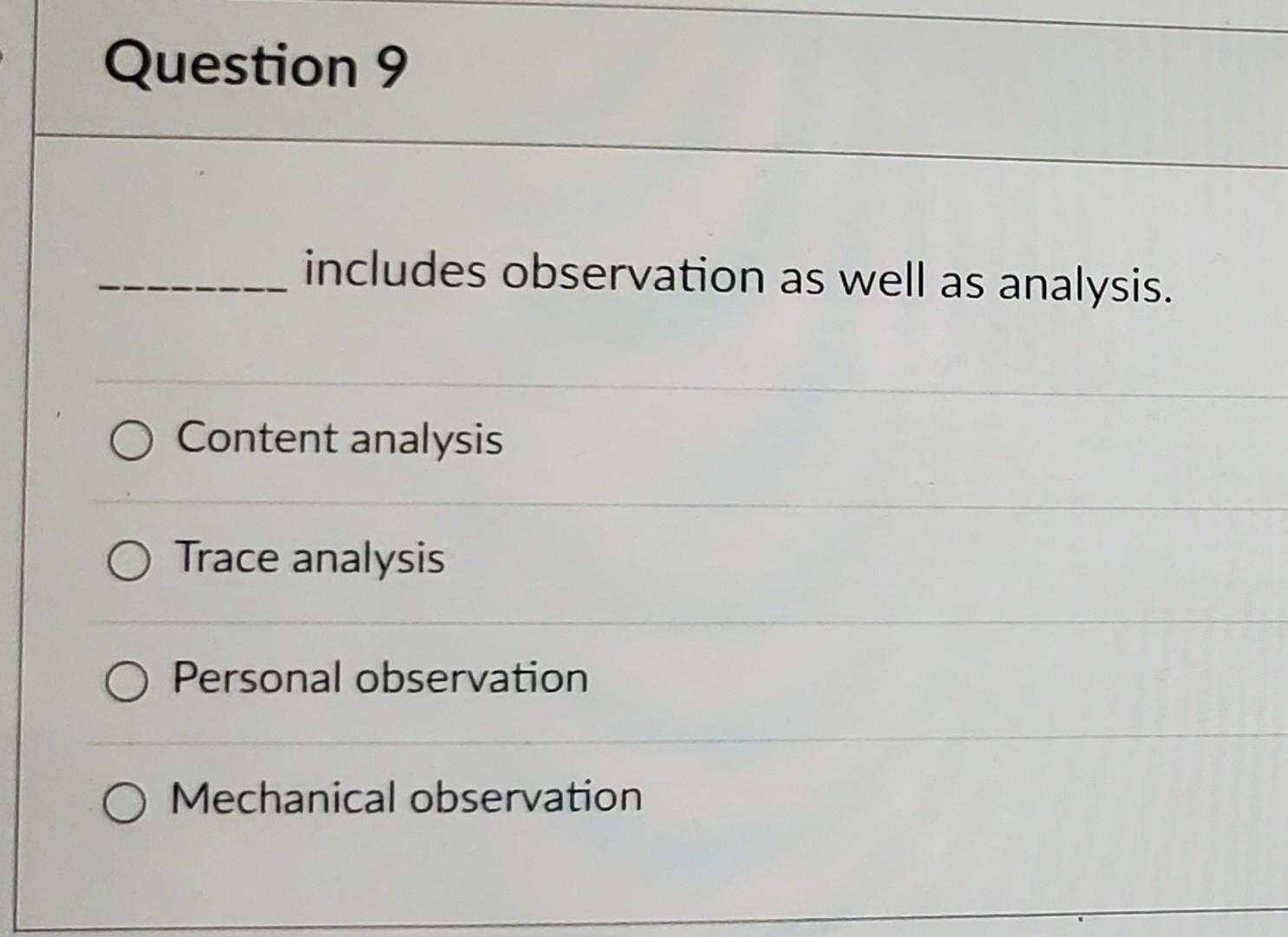  includes observation as well as analysis. Content analysis Trace analysis Personal
