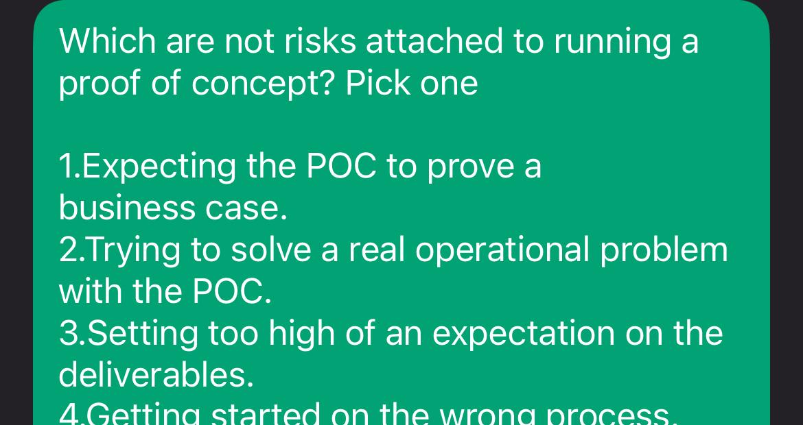  Which are not risks attached to running a proof of concept?