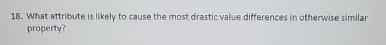  What attribute is likely to cause the most drastic value differences