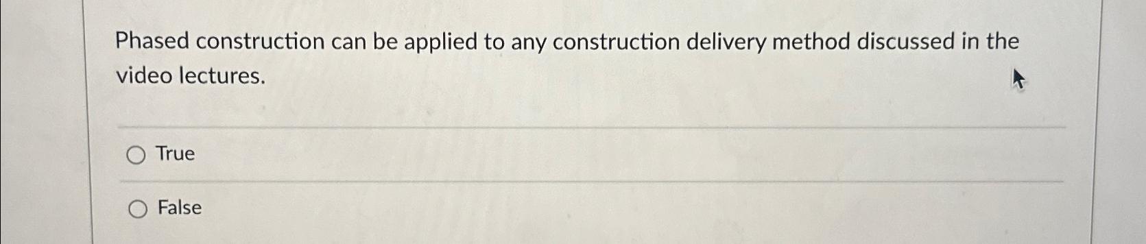  Phased construction can be applied to any construction delivery method discussed