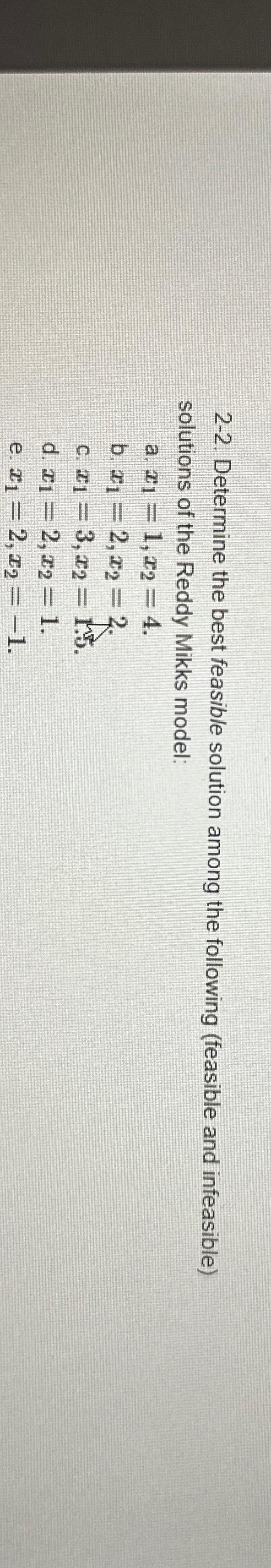  2-2. Determine the best feasible solution among the following (feasible and