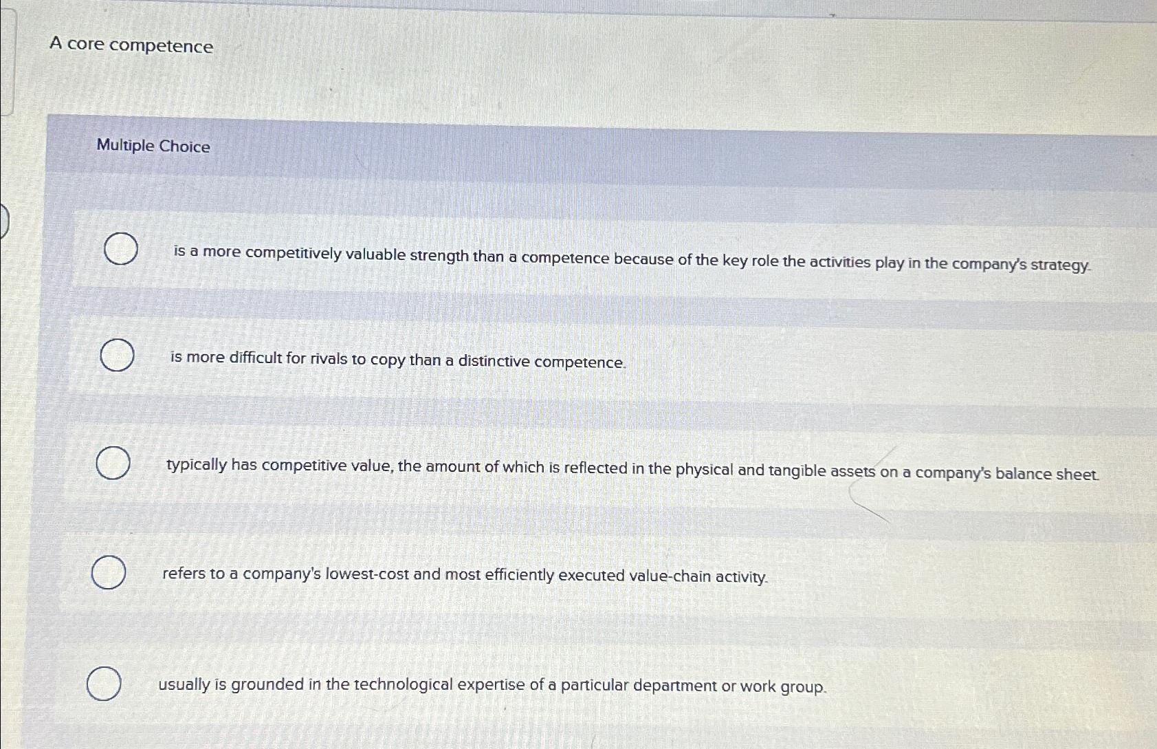  A core competence Multiple Choice is a more competitively valuable strength