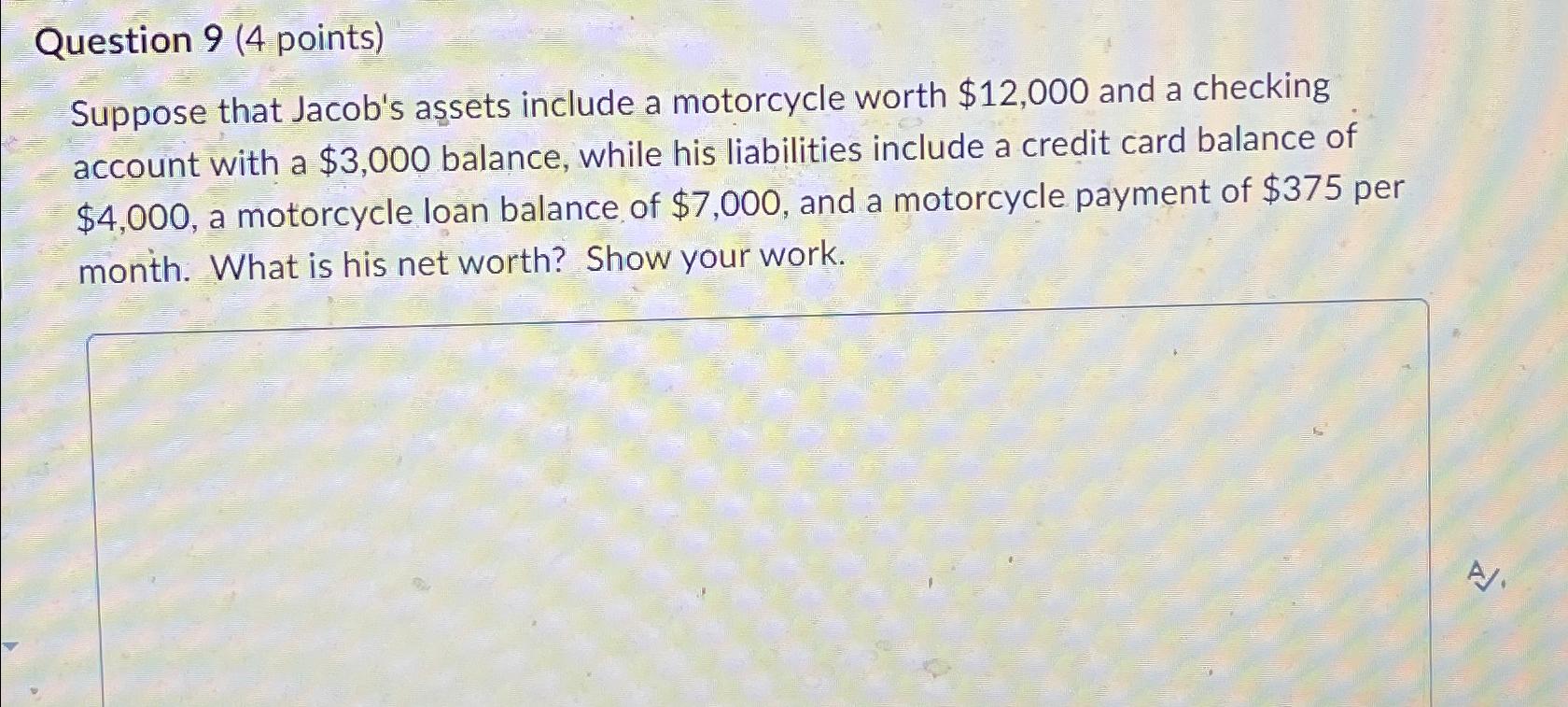  Question 9(4 points) Suppose that Jacob's assets include a motorcycle worth