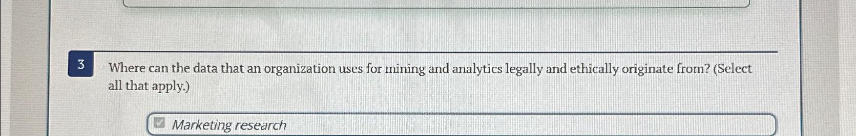  3 Where can the data that an organization uses for mining