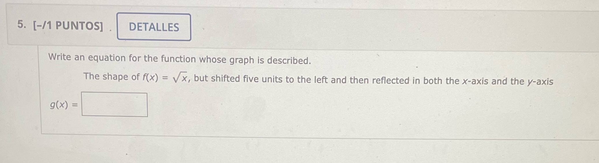  5. [-/1 PUNTOS] DETALLES Write an equation for the function whose