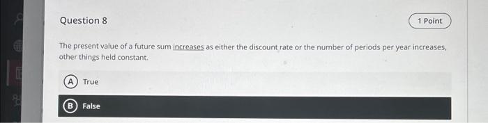  The present value of a future sum increases as either the