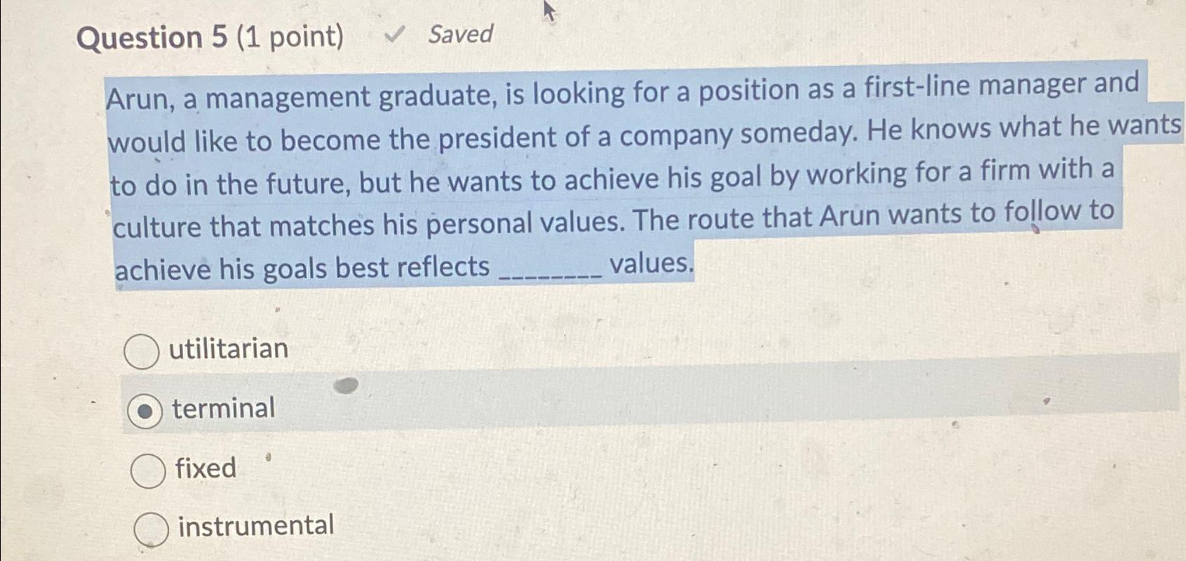  Question 5(1 point) Saved Arun, a management graduate, is looking for