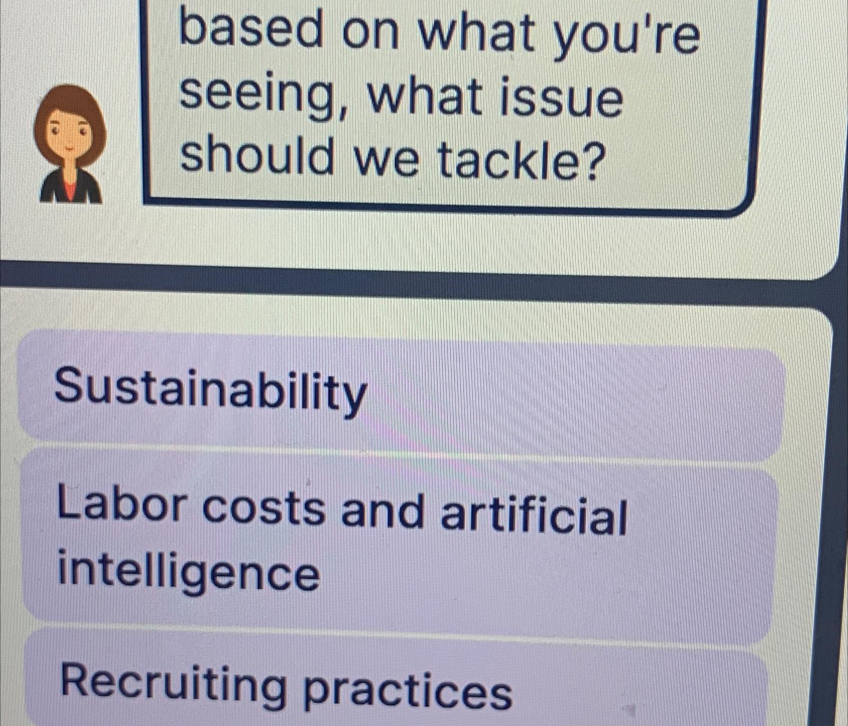  based on what you're seeing, what issue should we tackle? Sustainability