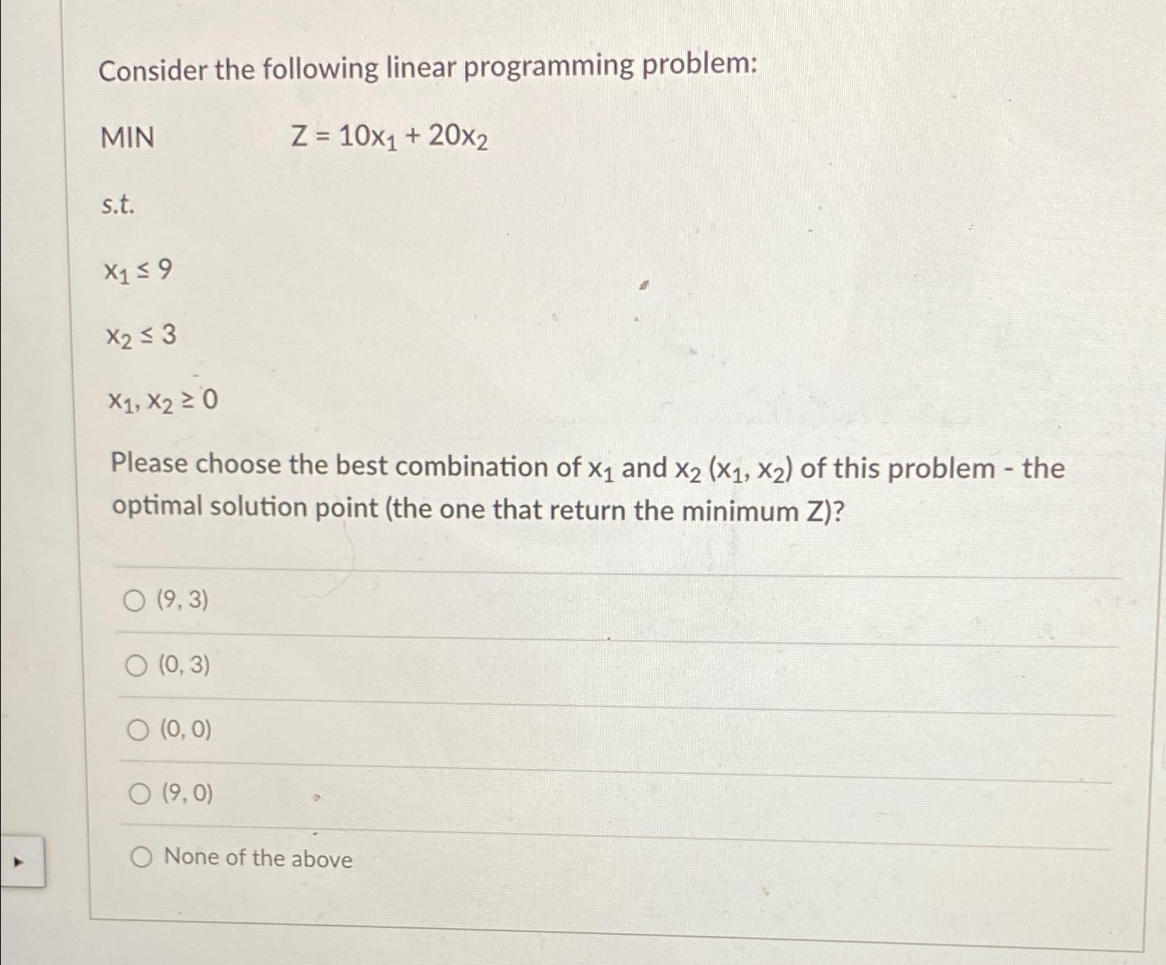  Consider the following linear programming problem: MIN Z=10x1+20x2 s.t. x19 x23