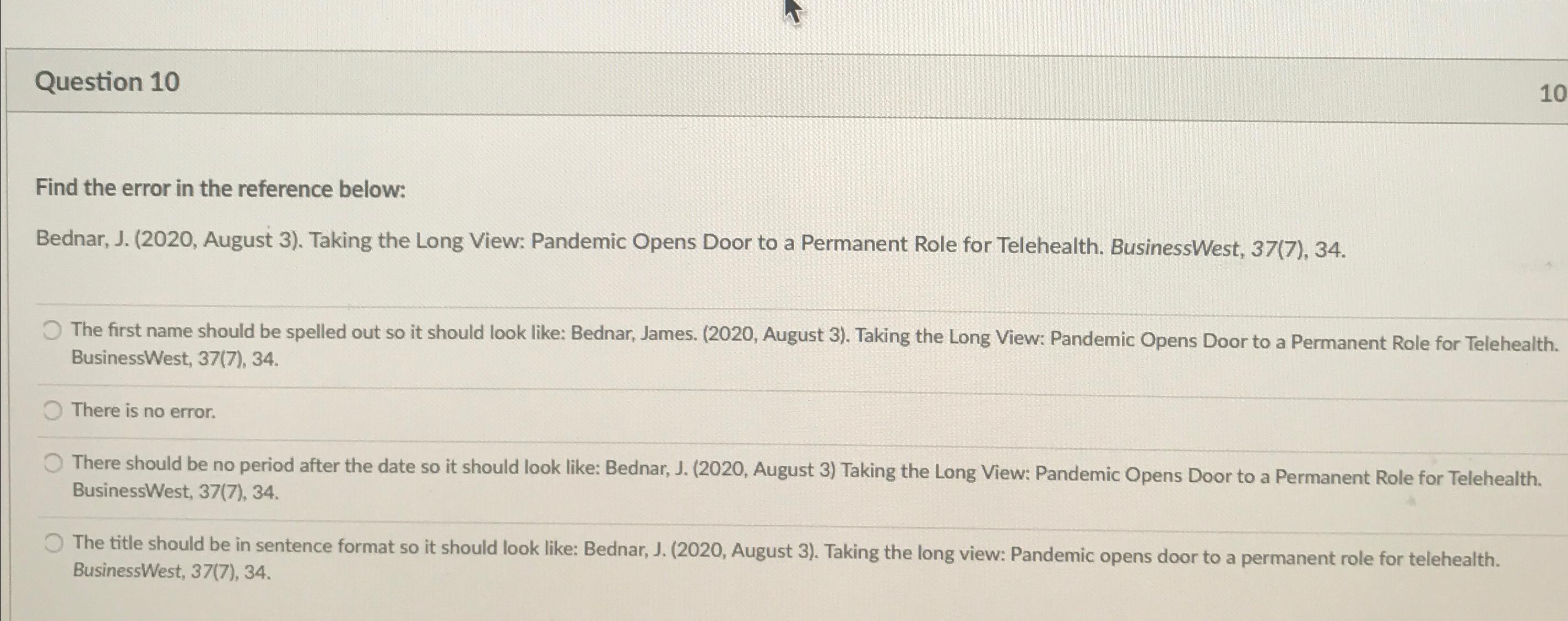  Question 10 Find the error in the reference below: Bednar, J.(2020,