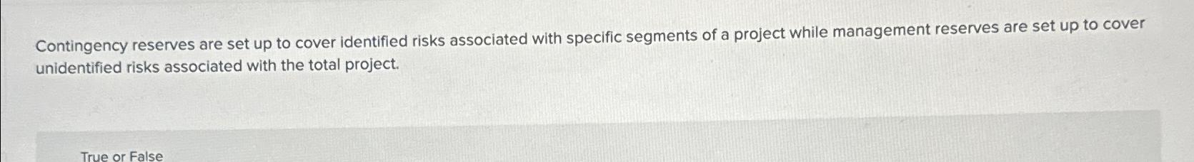  Contingency reserves are set up to cover identified risks associated with