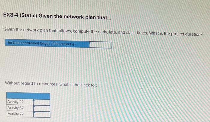  EX8-4 (Static) Given the network plan that... Given the network plan