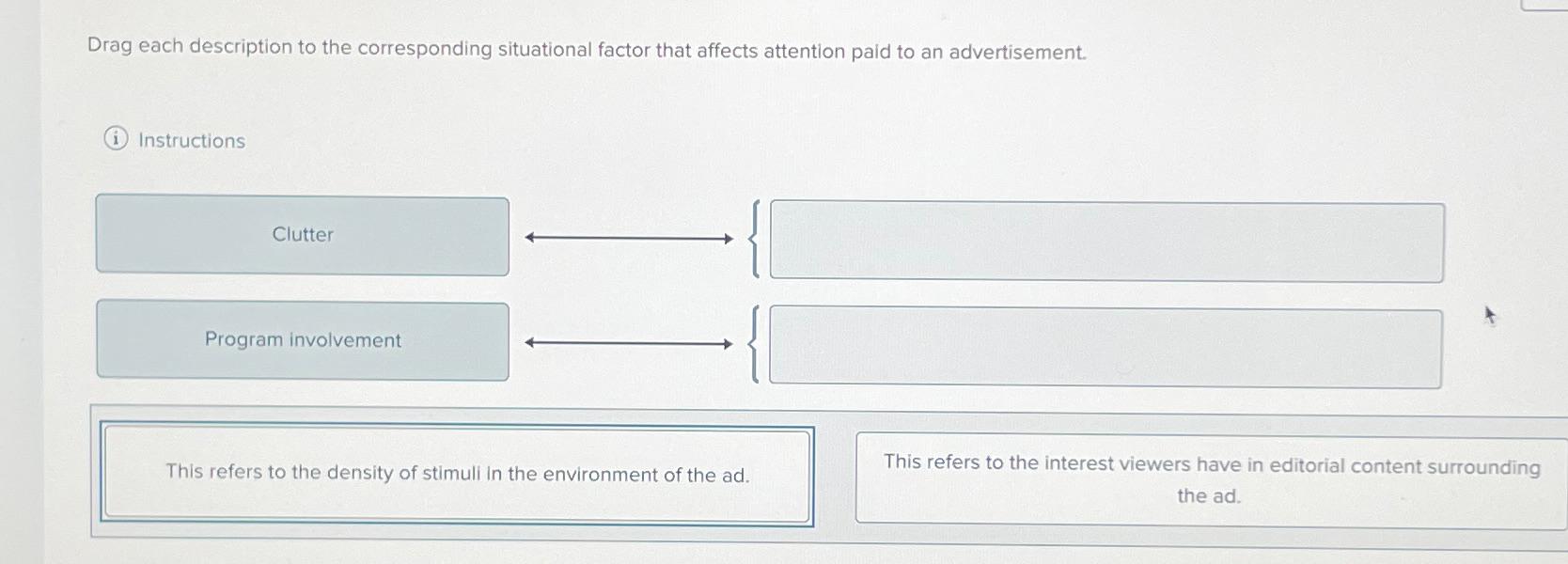  Drag each description to the corresponding situational factor that affects attention