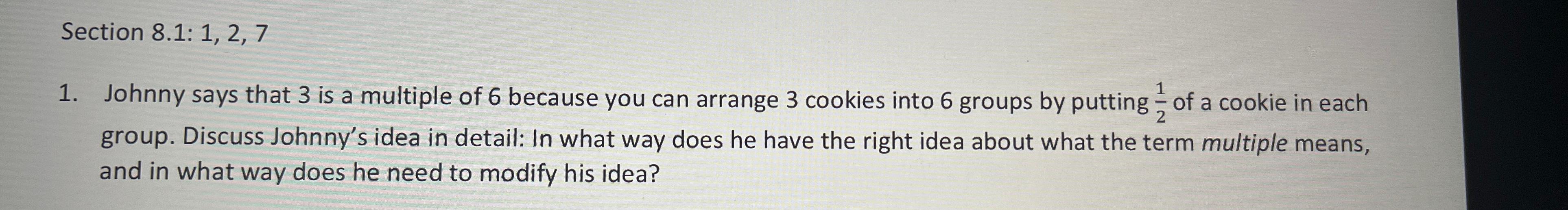  Section 8.1: 1,2,7 Johnny says that 3 is a multiple of
