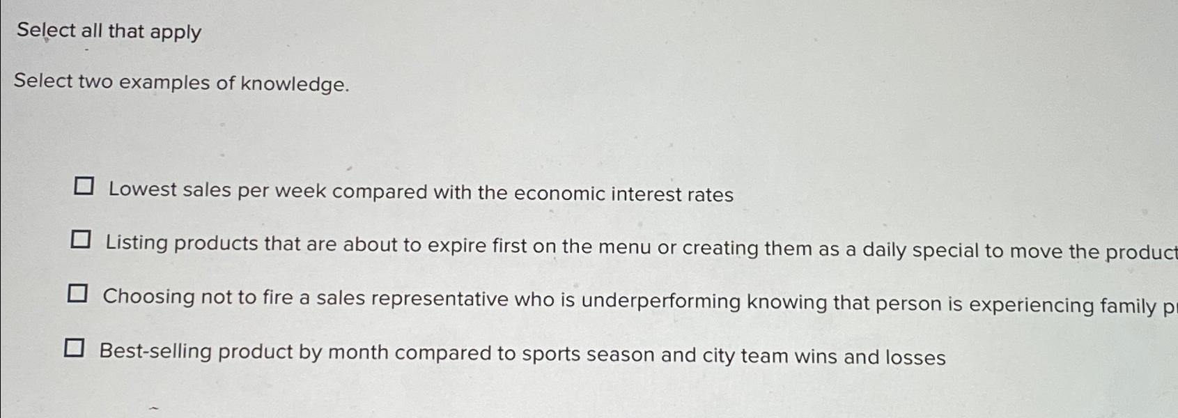  Select all that apply Select two examples of knowledge. Lowest sales