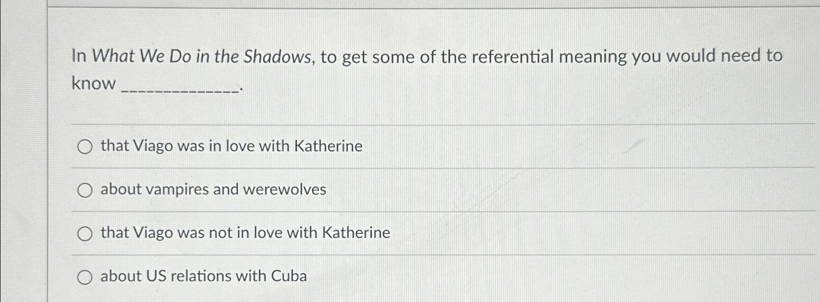  In What We Do in the Shadows, to get some of