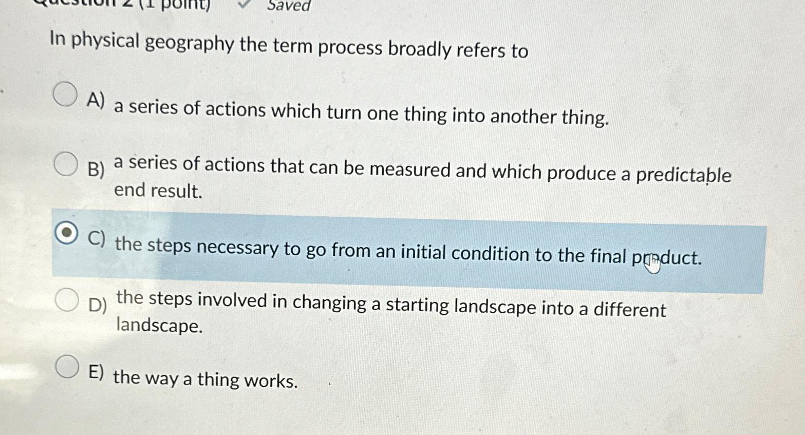  In physical geography the term process broadly refers to A) a