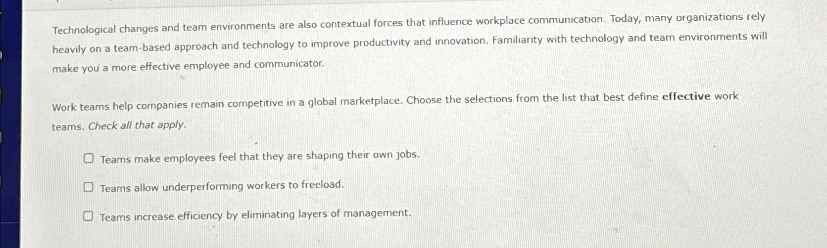  Technological changes and team environments are also contextual forces that influence