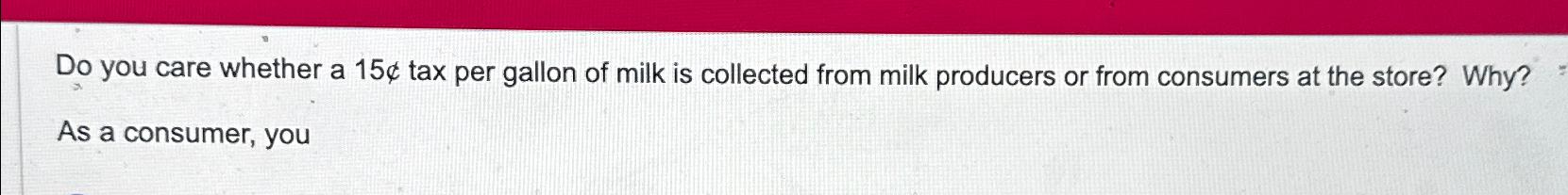  Do you care whether a 15 cent tax per gallon of