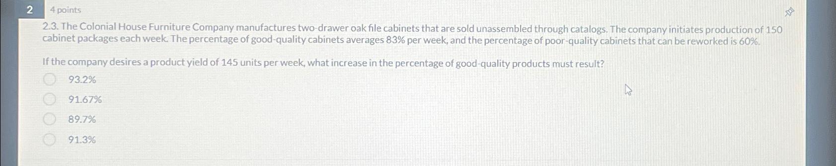 24 points 2.3. The Colonial House Furniture Company manufactures two-drawer oak