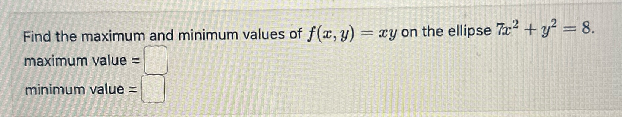 Hand write Find the maximum and minimum values of f(x, y) =
