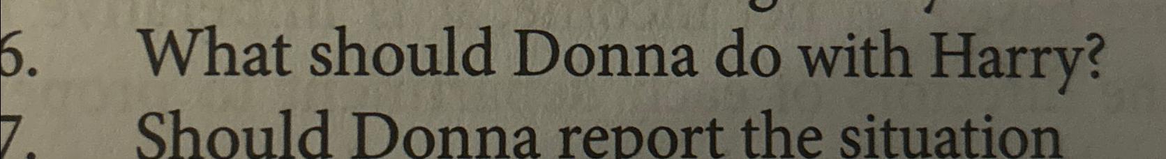  What should Donna do with Harry? 