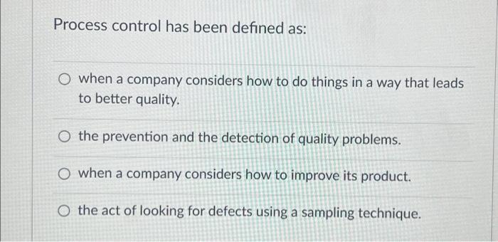  Process control has been defined as: O when a company considers