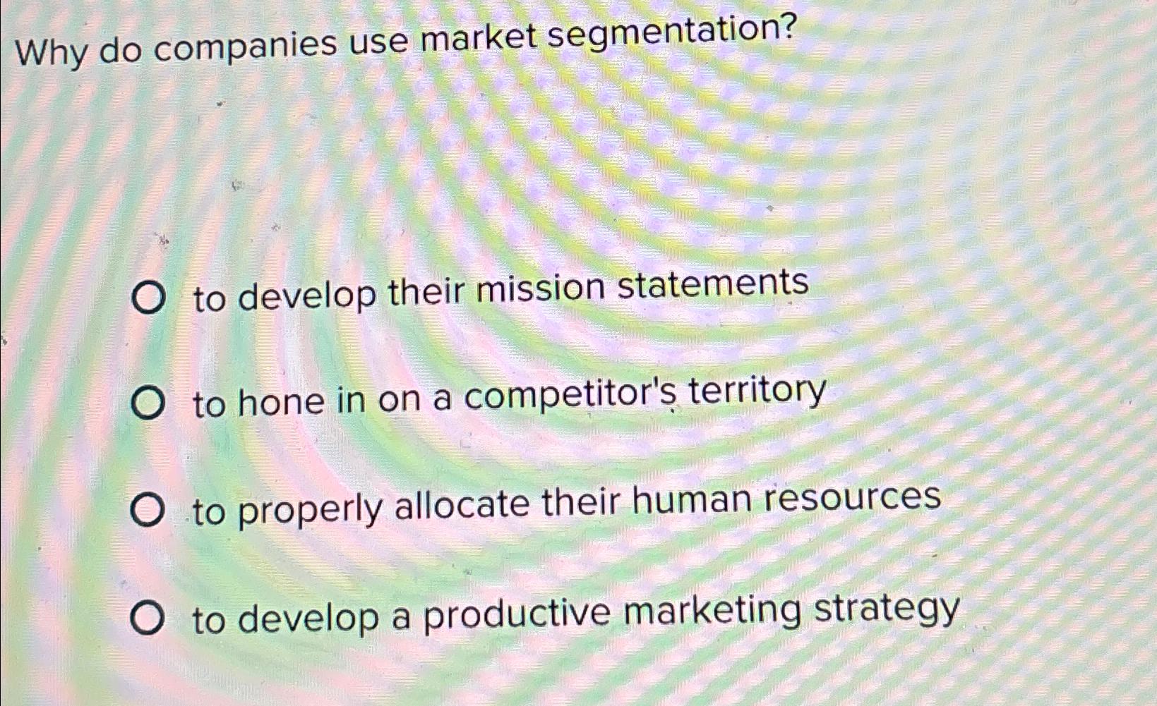  Why do companies use market segmentation? to develop their mission statements