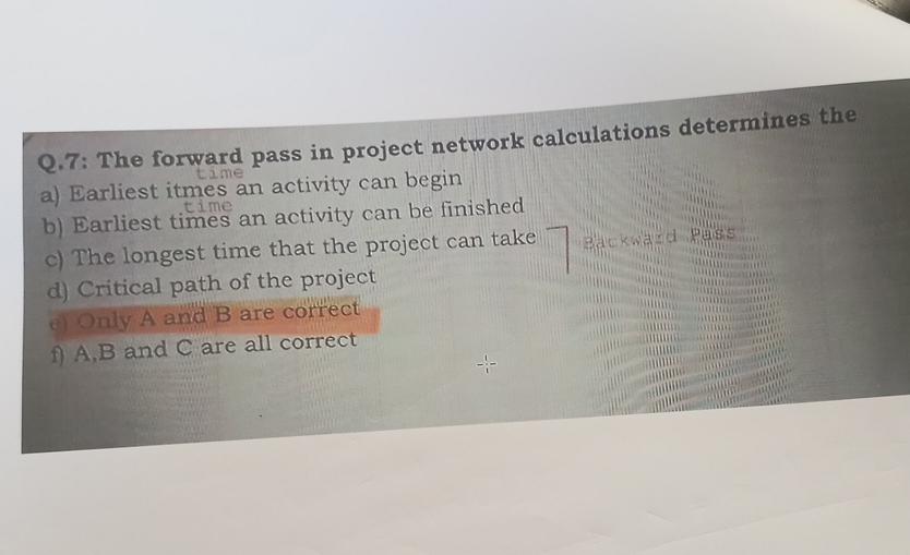  Q.7: The forward pass in project network calculations determines the a)