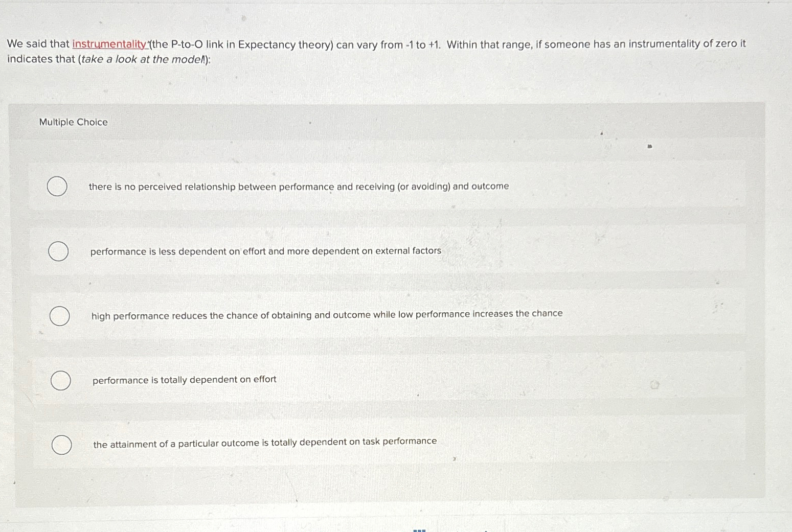 We said that instrumentality_(the P-to-O link in Expectancy theory) can vary