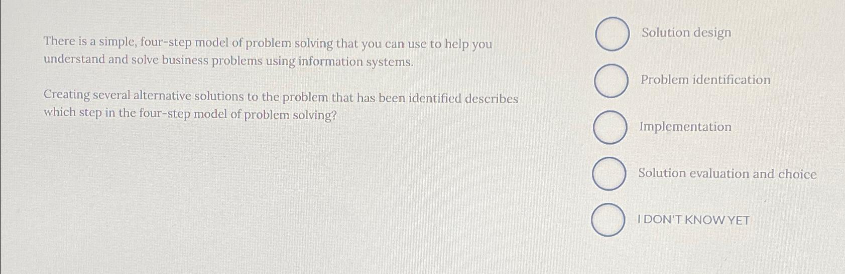  There is a simple, four-step model of problem solving that you