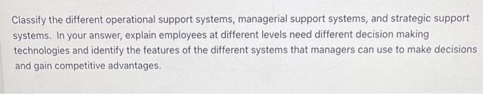  Classify the different operational support systems, managerial support systems, and strategic