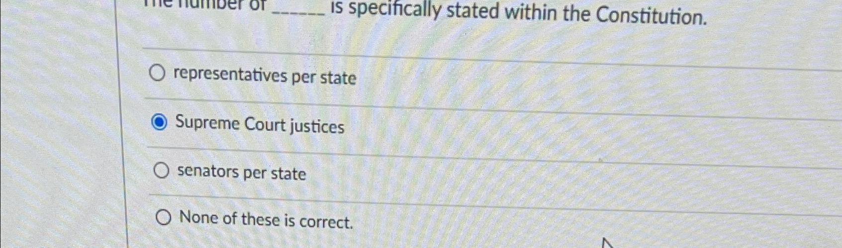  Is specifically stated within the Constitution. representatives per state Supreme Court