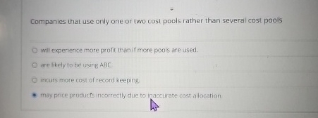  Companies that use only one or two cost pools rather than