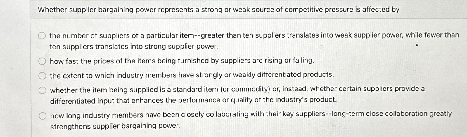  Whether supplier bargaining power represents a strong or weak source of