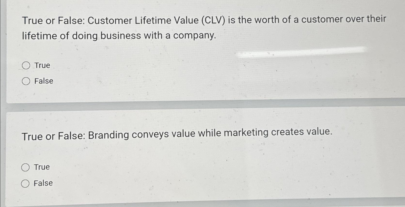  True or False: Customer Lifetime Value (CLV) is the worth of