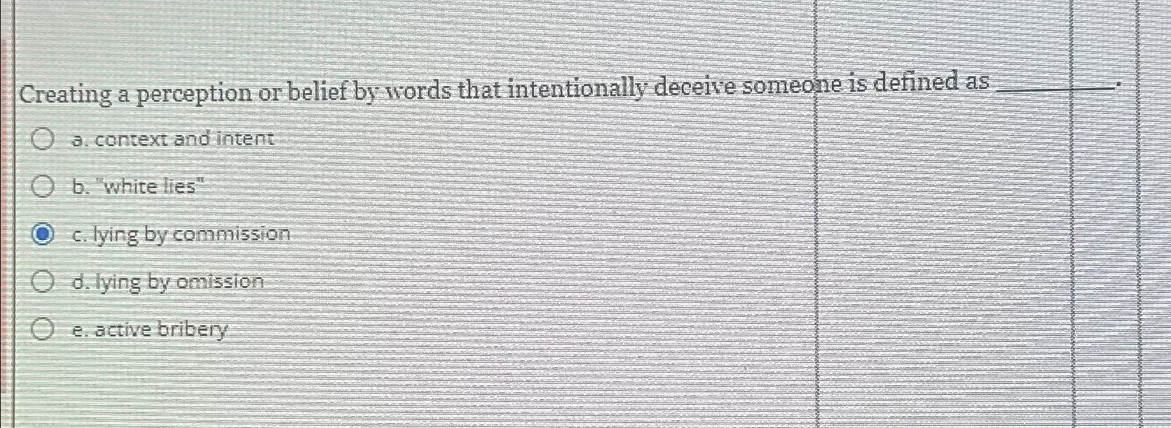  Creating a perception or belief by words that intentionally decelve someone