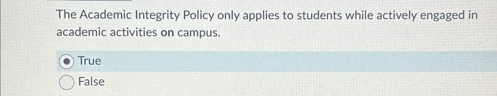  The Academic Integrity Policy only applies to students while actively engaged
