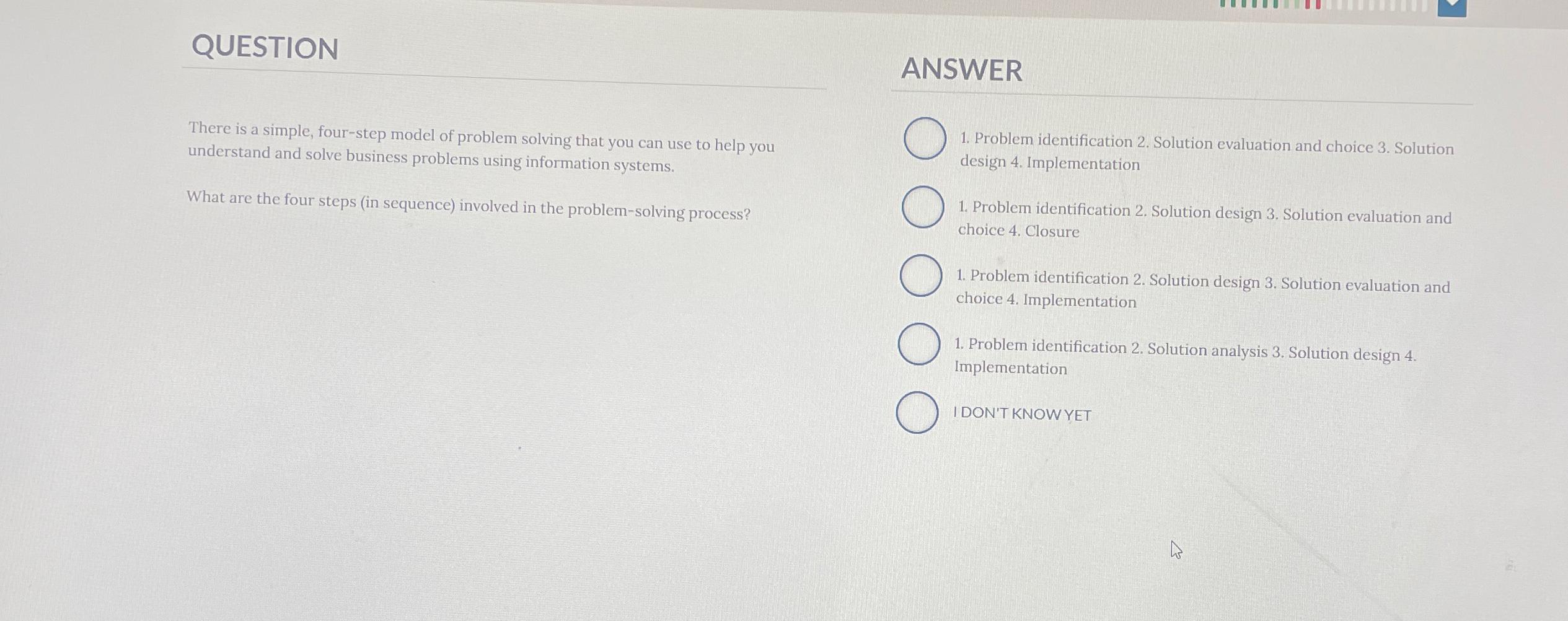  QUESTION ANSWER There is a simple, four-step model of problem solving