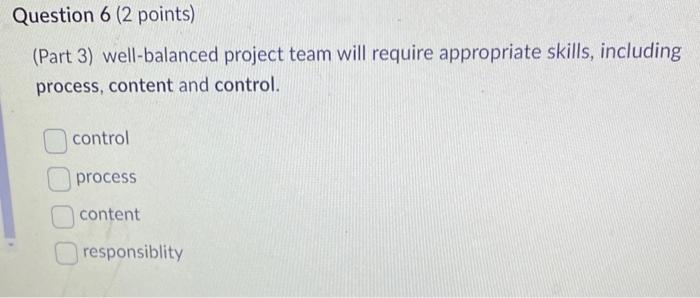  (Part 3) well-balanced project team will require appropriate skills, including process,