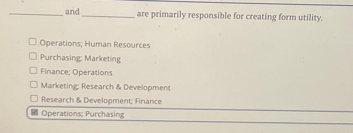  and are primarily responsible for creating form utility. Operations; Human Resources
