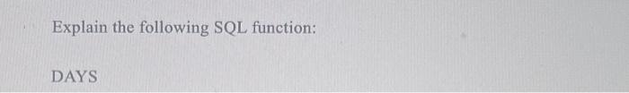  Explain the following SQL function: DAYS
