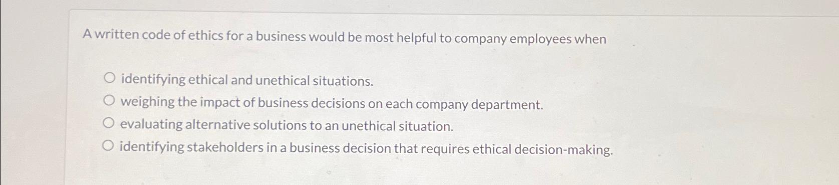  A written code of ethics for a business would be most