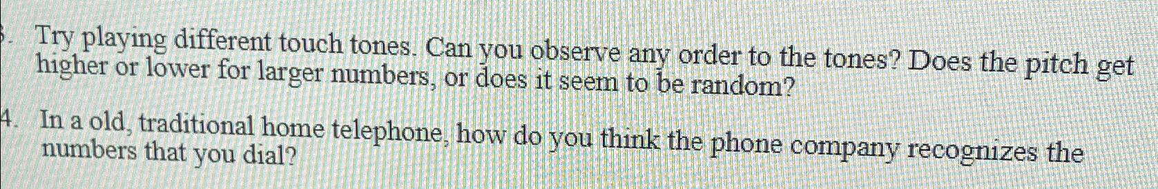  Try playing different touch tones. Can you observe any order to