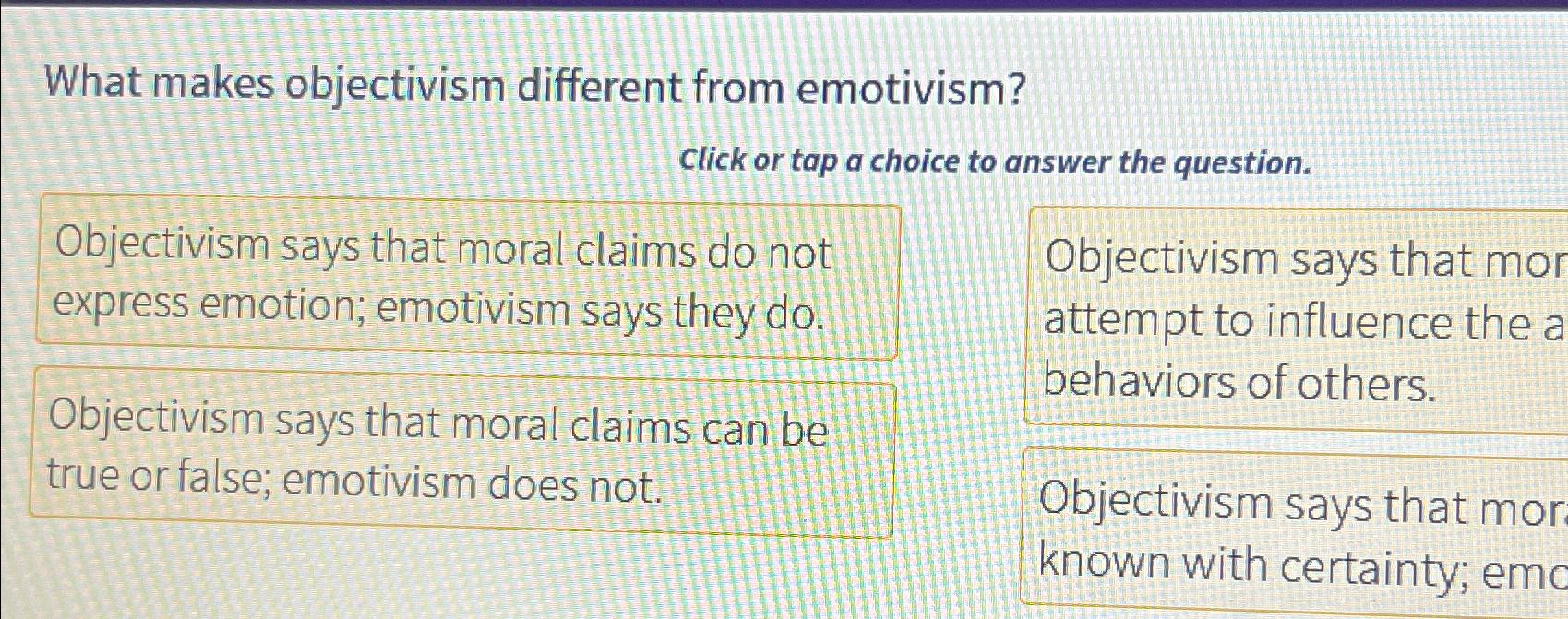  What makes objectivism different from emotivism? Click or tap a choice