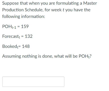 Suppose that when you are formulating a Master Production Schedule, for