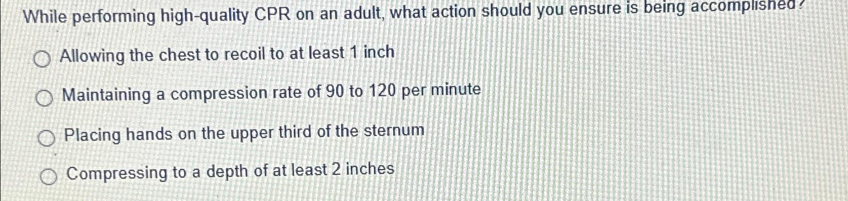  While performing high-quality CPR on an adult, what action should you