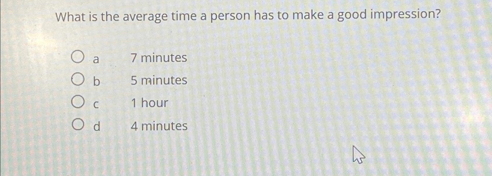  What is the average time a person has to make a