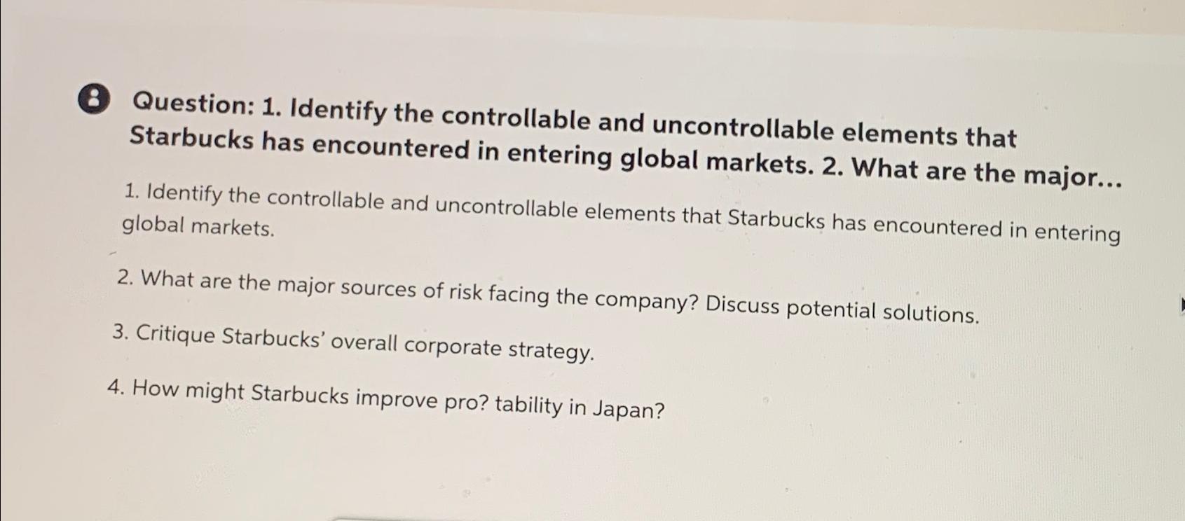  (8) Question: 1. Identify the controllable and uncontrollable elements that Starbucks