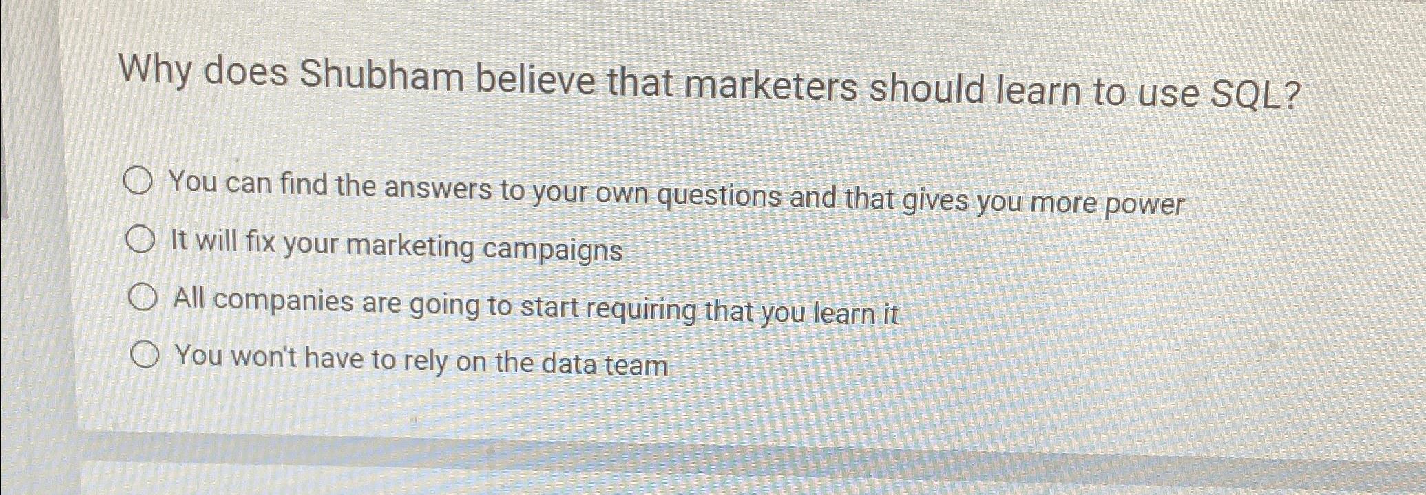  Why does Shubham believe that marketers should learn to use SQL?